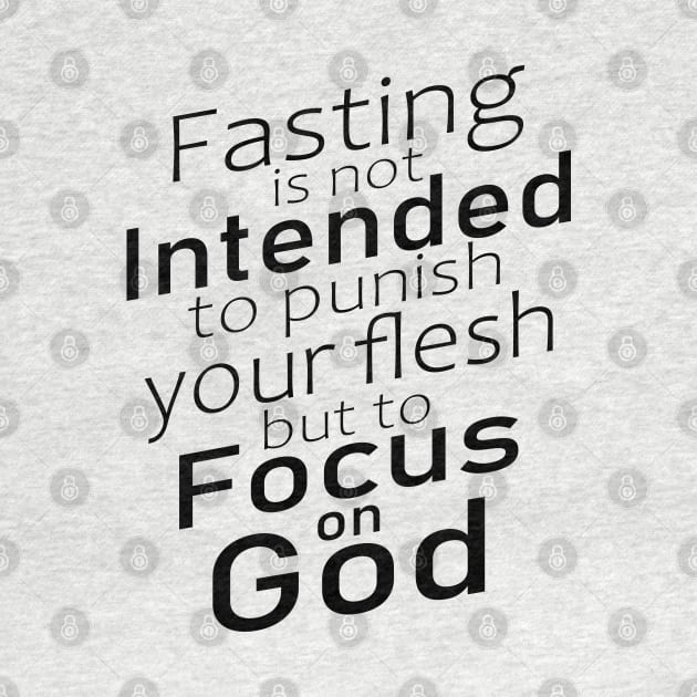 Fasting is not intended to punish your flesh, but to focus on God | Fasting quotes by FlyingWhale369